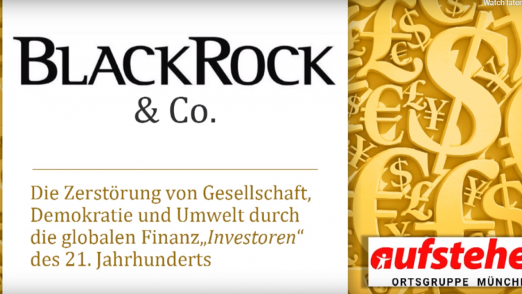 Vortrag von Aufstehen München "BlackRock & Co - Die Zerstörung von Gesellschaft, Demokratie und Umwelt"