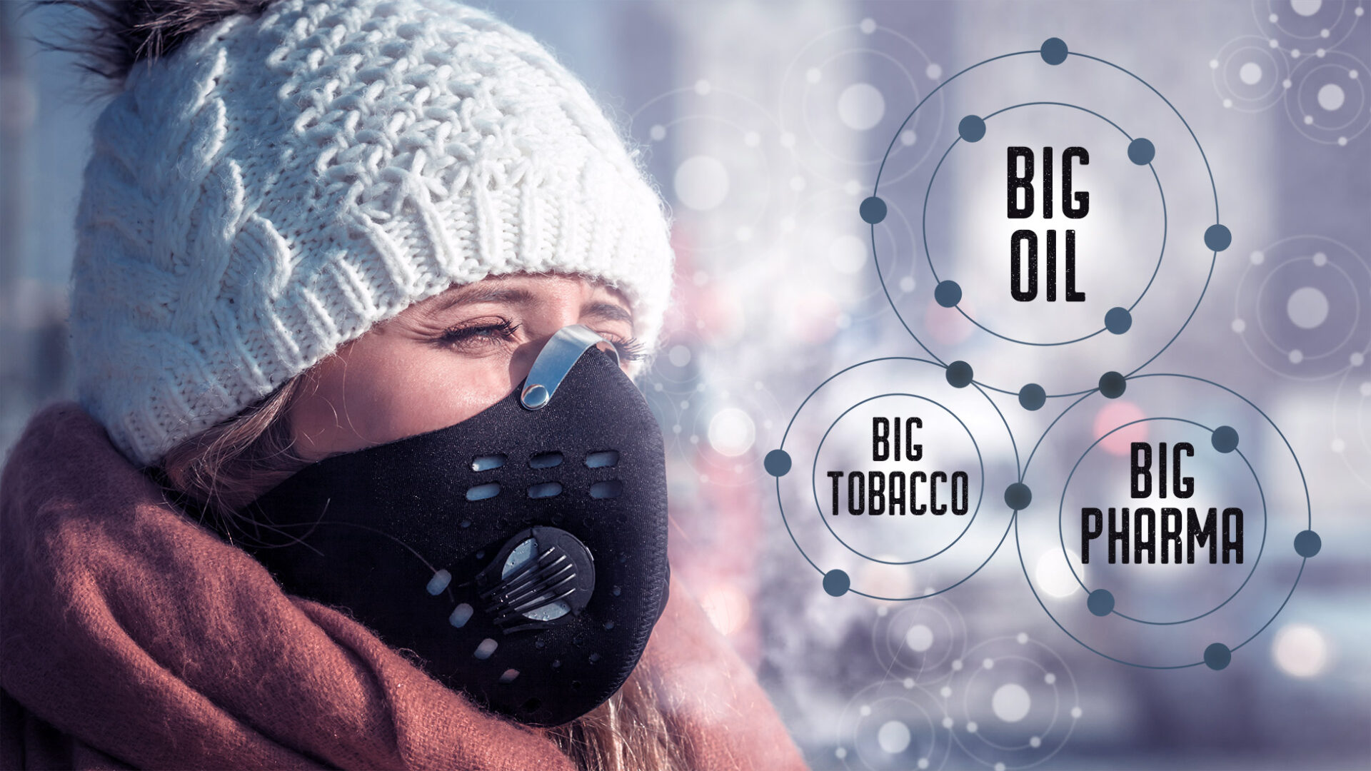 Photo collage showing a young woman wearing a heave-duty facemask against city smog. Within the layers of smoke appear molecular chains, with a triple bond in the foreground; this triangle is labelled “Big Oil,” “Big Tobacco” and “Big Pharma.”