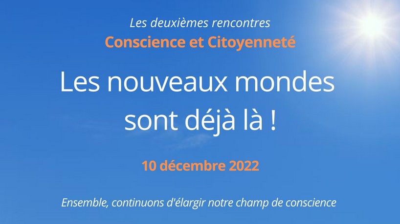 Les deuxièmes rencontres Conscience et Citoyenneté : les nouveaux mondes sont déjà là !