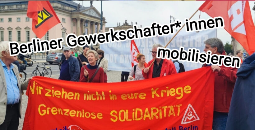 Berliner Gewerkschafter*innen mobilisieren gegen Aufrüstung und Krieg
