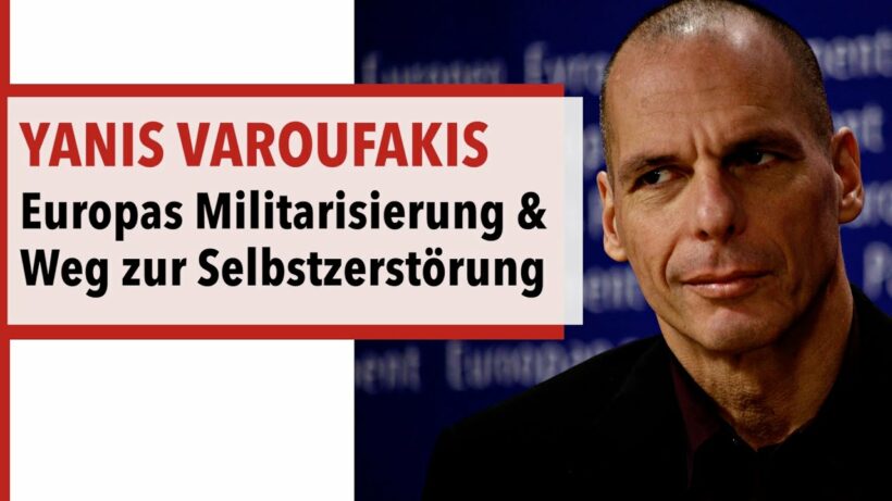 Yanis Varoufakis – Europas Militarisierung und Weg zur Selbstzerstörung
