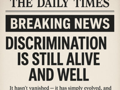 Breaking News- Discrimination Is Still Alive and Well